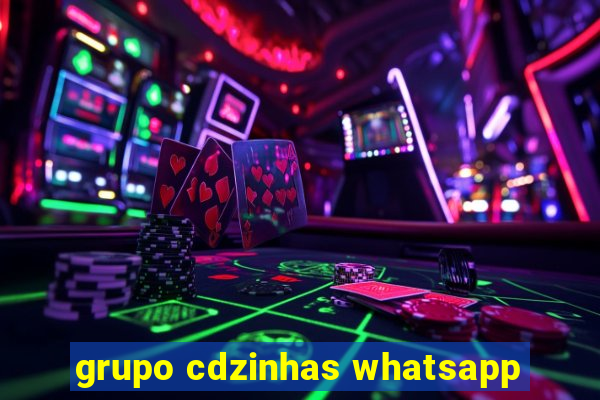 grupo cdzinhas whatsapp